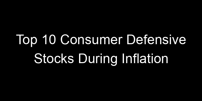Read more about the article Top 10 Consumer Defensive Stocks During Inflation