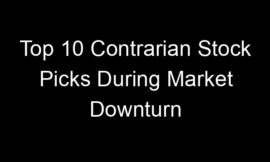 Top 10 Contrarian Stock Picks During Market Downturn