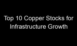 Top 10 Copper Stocks for Infrastructure Growth