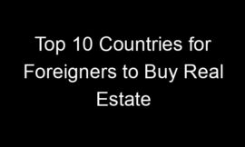 Top 10 Countries for Foreigners to Buy Real Estate