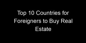 Read more about the article Top 10 Countries for Foreigners to Buy Real Estate