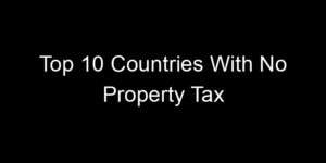 Read more about the article Top 10 Countries With No Property Tax
