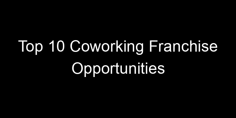 Read more about the article Top 10 Coworking Franchise Opportunities