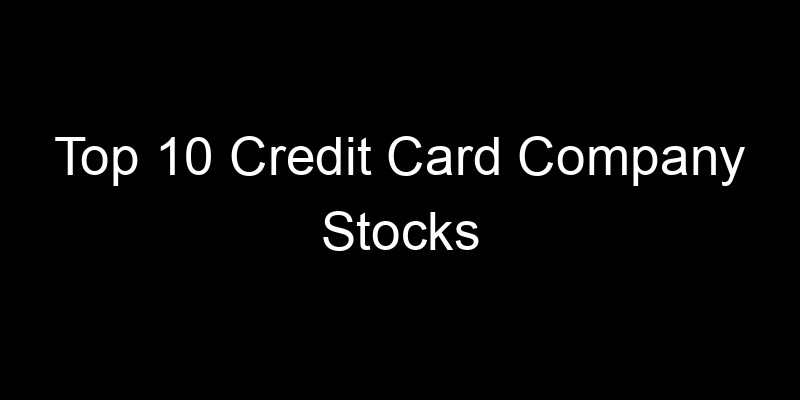 Read more about the article Top 10 Credit Card Company Stocks