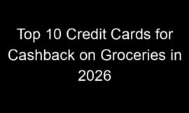 Top 10 Credit Cards for Cashback on Groceries in 2026
