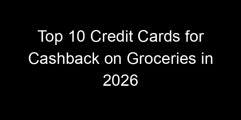 Read more about the article Top 10 Credit Cards for Cashback on Groceries in 2026