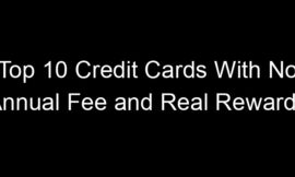 Top 10 Credit Cards With No Annual Fee and Real Rewards