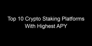Read more about the article Top 10 Crypto Staking Platforms With Highest APY