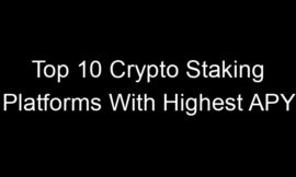 Top 10 Crypto Staking Platforms With Highest APY