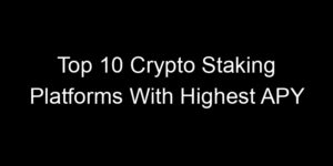 Read more about the article Top 10 Crypto Staking Platforms With Highest APY