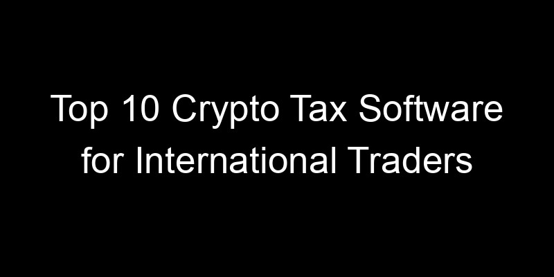 Read more about the article Top 10 Crypto Tax Software for International Traders