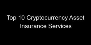 Read more about the article Top 10 Cryptocurrency Asset Insurance Services