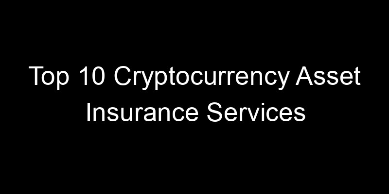 Read more about the article Top 10 Cryptocurrency Asset Insurance Services