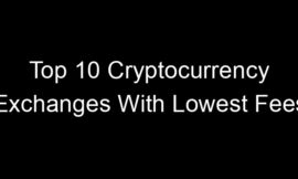 Top 10 Cryptocurrency Exchanges With Lowest Fees