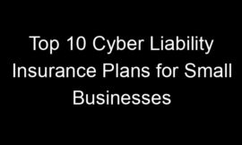 Top 10 Cyber Liability Insurance Plans For Small Businesses