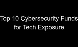 Top 10 Cybersecurity Funds for Tech Exposure
