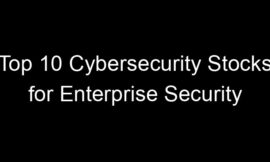 Top 10 Cybersecurity Stocks for Enterprise Security