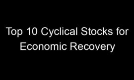 Top 10 Cyclical Stocks for Economic Recovery