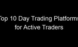 Top 10 Day Trading Platforms for Active Traders