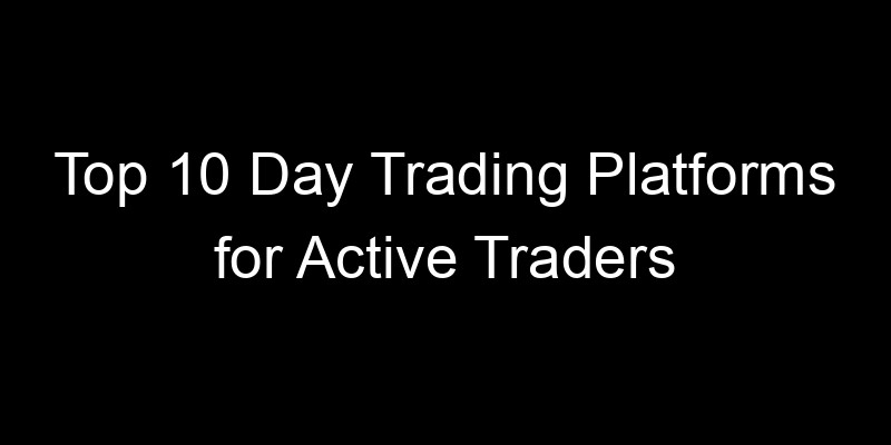 Read more about the article Top 10 Day Trading Platforms for Active Traders
