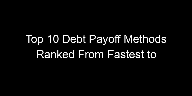 Read more about the article Top 10 Debt Payoff Methods Ranked From Fastest to Slowest