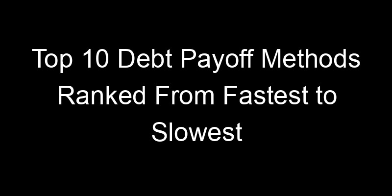 Read more about the article Top 10 Debt Payoff Methods Ranked From Fastest to Slowest