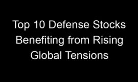 Top 10 Defense Stocks Benefiting from Rising Global Tensions