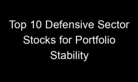 Top 10 Defensive Sector Stocks for Portfolio Stability
