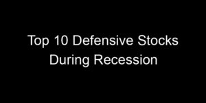Read more about the article Top 10 Defensive Stocks During Recession