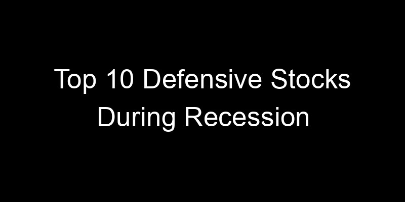 Read more about the article Top 10 Defensive Stocks During Recession