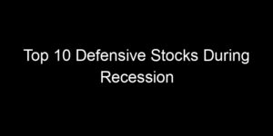 Read more about the article Top 10 Defensive Stocks During Recession