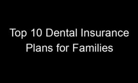 Top 10 Dental Insurance Plans For Families