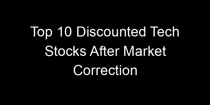 Read more about the article Top 10 Discounted Tech Stocks After Market Correction