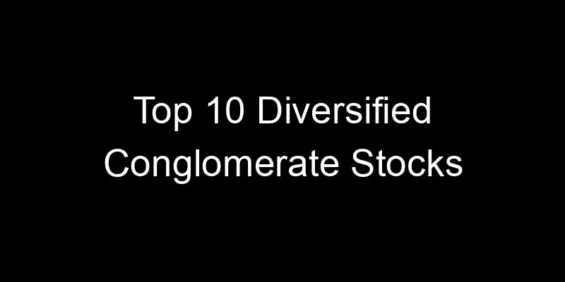 Read more about the article Top 10 Diversified Conglomerate Stocks