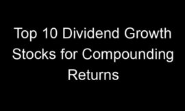 Top 10 Dividend Growth Stocks for Compounding Returns