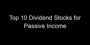 Read more about the article Top 10 Dividend Stocks for Passive Income
