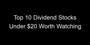Read more about the article Top 10 Dividend Stocks Under $20 Worth Watching