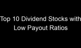 Top 10 Dividend Stocks with Low Payout Ratios