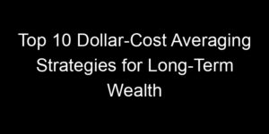 Read more about the article Top 10 Dollar-Cost Averaging Strategies for Long-Term Wealth