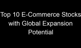 Top 10 E-Commerce Stocks with Global Expansion Potential