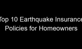 Top 10 Earthquake Insurance Policies For Homeowners