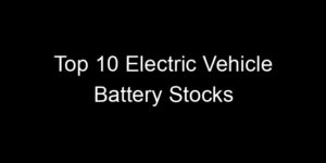 Read more about the article Top 10 Electric Vehicle Battery Stocks
