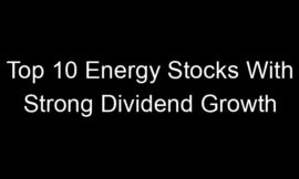 Top 10 Energy Stocks With Strong Dividend Growth