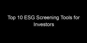 Read more about the article Top 10 ESG Screening Tools for Investors
