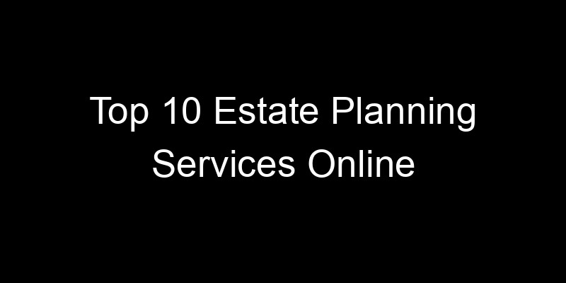 Read more about the article Top 10 Estate Planning Services Online