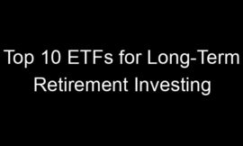 Top 10 ETFs for Long-Term Retirement Investing