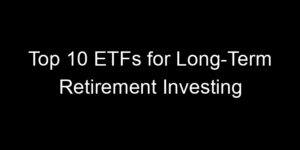 Read more about the article Top 10 ETFs for Long-Term Retirement Investing