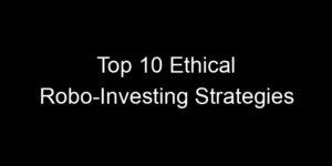 Read more about the article Top 10 Ethical Robo-Investing Strategies