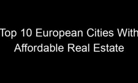 Top 10 European Cities With Affordable Real Estate