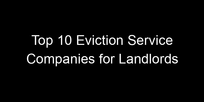 Read more about the article Top 10 Eviction Service Companies for Landlords